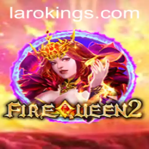Exploring FireQueen2: The Fiery World of Laroking