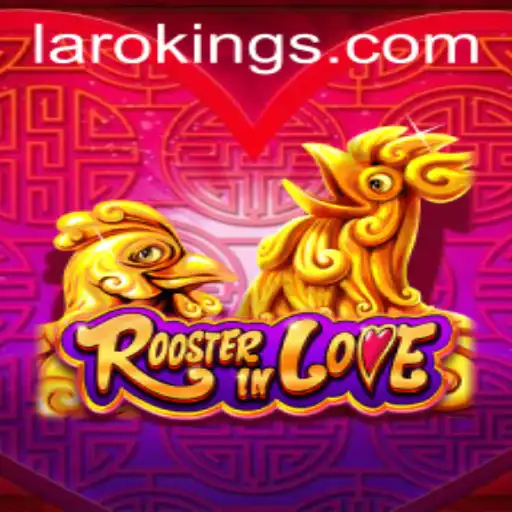 RoosterInLove: The Exciting World of Laroking