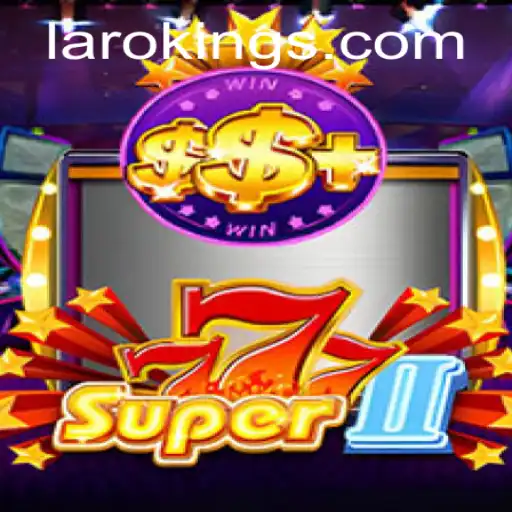 Discover Super777II: A Journey into the Realm of Laroking